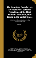 The American Preacher, or, A Collection of Sermons From Some of the Most Eminent Preachers, Now Living in the United States: Of Different Denominations in the Christian Church; Volume 3