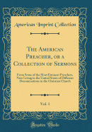 The American Preacher, or a Collection of Sermons, Vol. 1: From Some of the Most Eminent Preachers, Now Living in the United States of Different Denominations in the Christian Church (Classic Reprint)