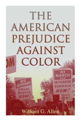 The American Prejudice Against Color - Allen, William G