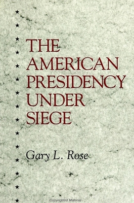 The American Presidency Under Siege - Rose, Gary L