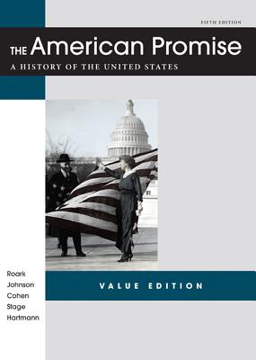 The American Promise Value Edition, Combined Version: A History of the United States - Roark, James L, and Cohen, Patricia Cline, and Stage, Sarah