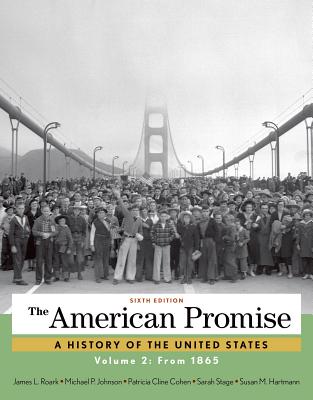 The American Promise, Volume 2: From 1865 - Roark, James L, and Johnson, Michael P, and Cohen, Patricia Cline