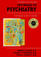 The American Psychiatric Press Textbook of Psychiatry - Hales, Robert E, Dr., MD, MBA (Editor), and Yudofsky, Stuart C, Dr., MD (Editor), and Talbott, John A, Dr., MD (Editor)