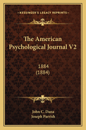 The American Psychological Journal V2: 1884 (1884)
