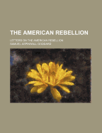 The American Rebellion: Letters on the American Rebellion