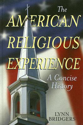 The American Religious Experience: A Concise History - Bridgers, Lynn