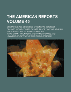 The American Reports: Containing All Decisions of General Interest Decided in the Courts of Last Resort of the Several States With Notes and References