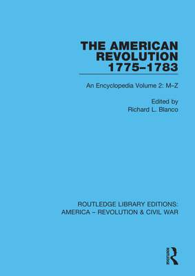 The American Revolution 1775-1783: An Encyclopedia Volume 2: M-Z - Blanco, Richard L (Editor)