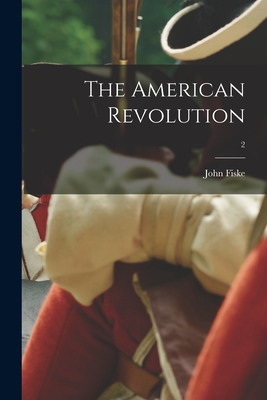 The American Revolution; 2 - Fiske, John 1842-1901