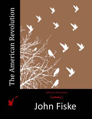 The American Revolution - Fiske, John