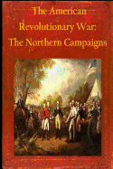 The American Revolutionary War: The Northern Campaigns