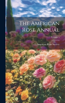 The American Rose Annual; Volume 1 - American Rose Society (Creator)