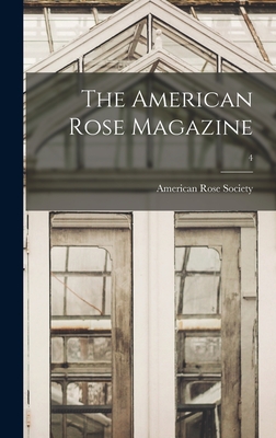 The American Rose Magazine; 4 - American Rose Society (Creator)