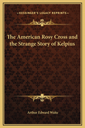 The American Rosy Cross and the Strange Story of Kelpius