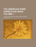 The American Shire Horse Stud Book Volume 1