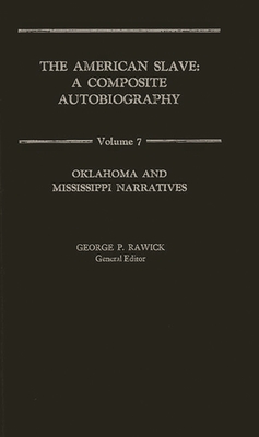 The American Slave: Oklahoma and Mississippi Narratives Vol. 7 - Rawick, Jules (Editor), and Rawick, Che (Editor)