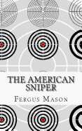 The American Sniper: A History of America's Shadow Warriors - Mason, Fergus