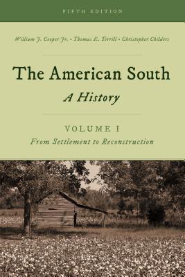 The American South: A History - Cooper, William J., Jr., and Terrill, Thomas E., and Childers, Christopher