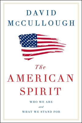 The American Spirit: Who We Are and What We Stand For - McCullough, David