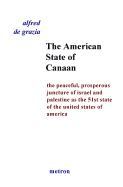 The American State of Canaan: The Peaceful, Prosperous Juncture of Israel and Palestine as the 51st State of the United States of