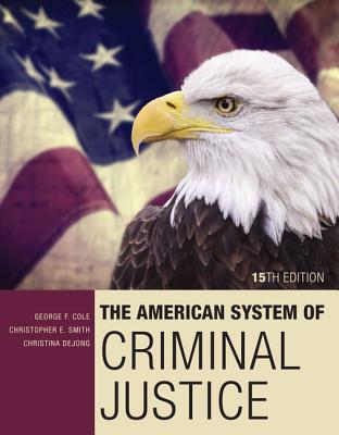 The American System of Criminal Justice - Cole, George, and Smith, Christopher, and DeJong, Christina