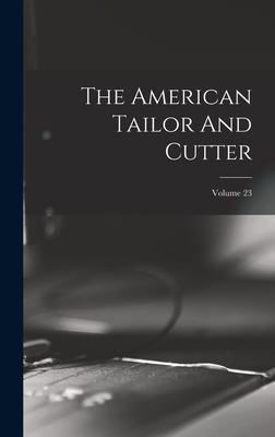 The American Tailor And Cutter; Volume 23 - Anonymous