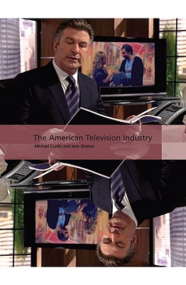 The American Television Industry - Curtin, Michael, and Shattuc, Jane