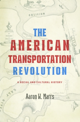 The American Transportation Revolution: A Social and Cultural History - Marrs, Aaron W