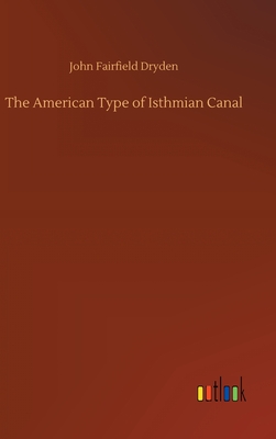 The American Type of Isthmian Canal - Dryden, John Fairfield