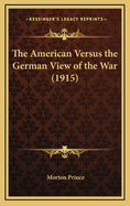 The American Versus the German View of the War (1915)