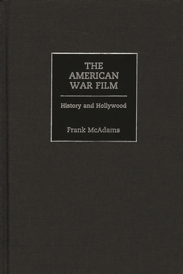 The American War Film: History and Hollywood - McAdams, Frank