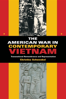 The American War in Contemporary Vietnam: Transnational Remembrance and Representation - Schwenkel, Christina