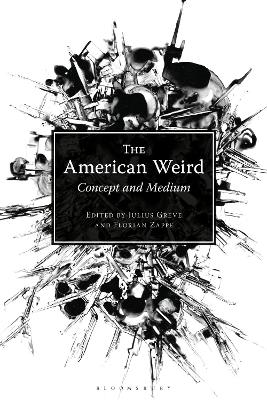 The American Weird: Concept and Medium - Greve, Julius (Editor), and Zappe, Florian (Editor)