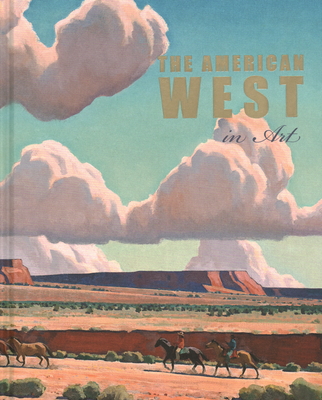 The American West in Art: Selections from the Denver Art Museum - Brent Smith, Thomas (Text by), and Henneman, Jennifer R. (Text by), and Dross, Erika (Text by)