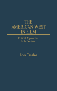 The American West in Film: Critical Approaches to the Western - Tuska, Jon