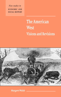 The American West. Visions and Revisions - Walsh, Margaret