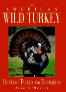 The American Wild Turkey: Hunting Tactics and Techniques - McDaniel, John M