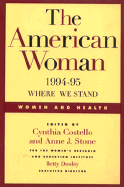 The American Woman, 1994-95: Where We Stand, Women and Health - Costello, Cynthia B, and Costello, Stone, and Stone, Anne J (Editor)