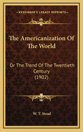 The Americanization of the World: Or the Trend of the Twentieth Century (1902)