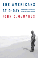 The Americans at D-Day: The American Experience at the Normandy Invasion