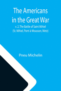 The Americans in the Great War; v. 2. The Battle of Saint Mihiel (St. Mihiel, Pont-?-Mousson, Metz)