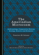 The Amerindian Microcosm: Anthropology, Comparative History, Ecology, Genetics and Evolution