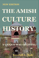 The Amish Culture History: A Unique Way of Living New Edition