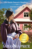 The Amish Deacon's Daughter Large Print: Amish Romance