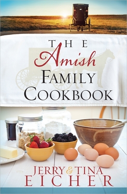 The Amish Family Cookbook - Eicher, Jerry S, and Eicher, Tina