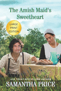 The Amish Maid's Sweetheart Large Print: Amish Romance