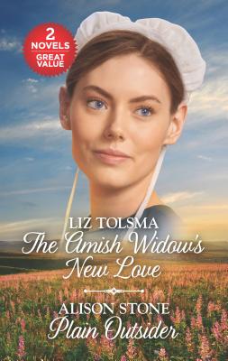 The Amish Widow's New Love and Plain Outsider: A 2-In-1 Collection - Tolsma, Liz, and Stone, Alison