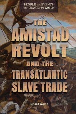 The Amistad Revolt and the Transatlantic Slave Trade - Worth, Richard