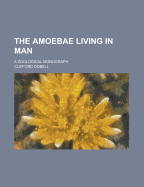 The Amoebae Living in Man; A Zoological Monograph