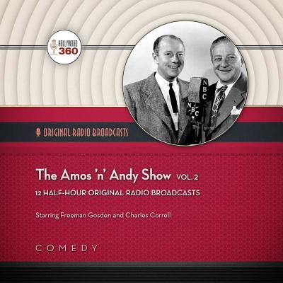 The Amos 'n' Andy Show, Vol. 2 - Hollywood 360, and Gosden, Freeman (Read by), and Correll, Charles (Read by)